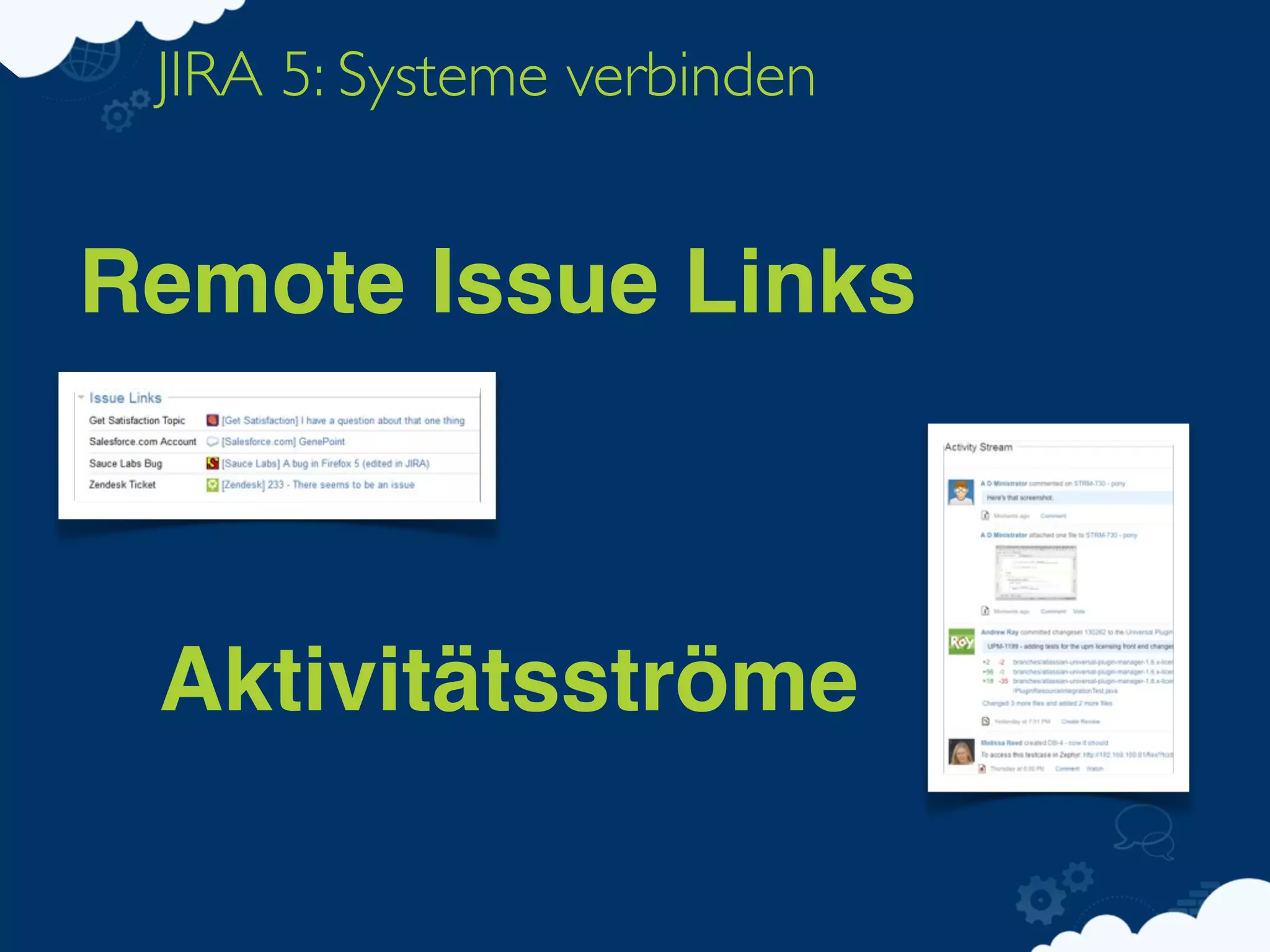 JIRA 5: Systeme verbinden


Remote Issue Links



 Aktivitätsströme
 