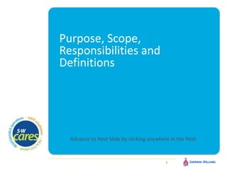 Purpose, Scope,
Responsibilities and
Definitions
8/24/2022 4
4
Advance to Next Slide by clicking anywhere in the field
 