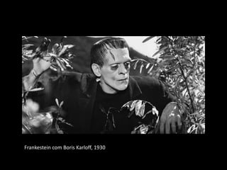 Frankestein com Boris Karloff, 1930
 