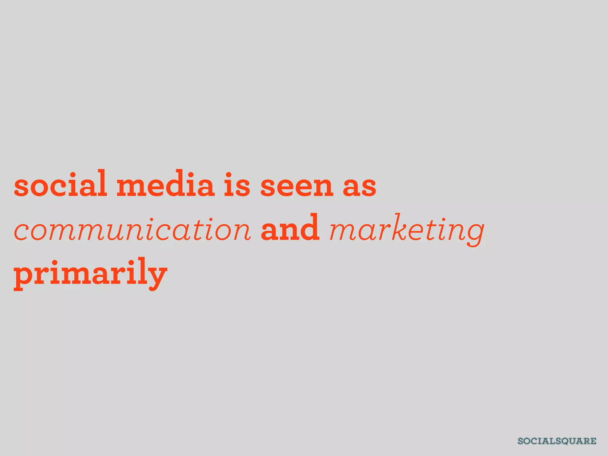 social media is seen as
communication and marketing
primarily
 