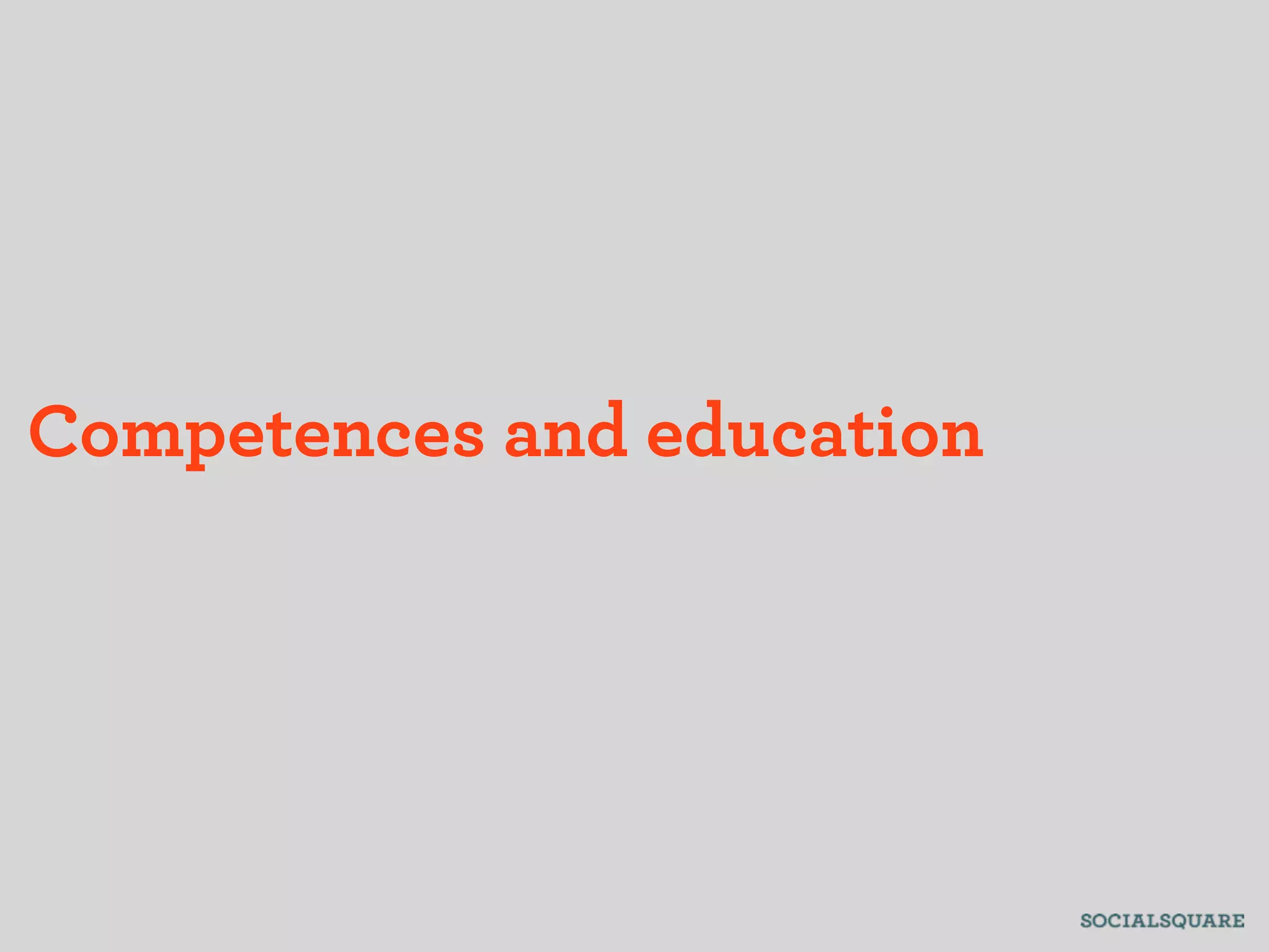 Competences and education
 