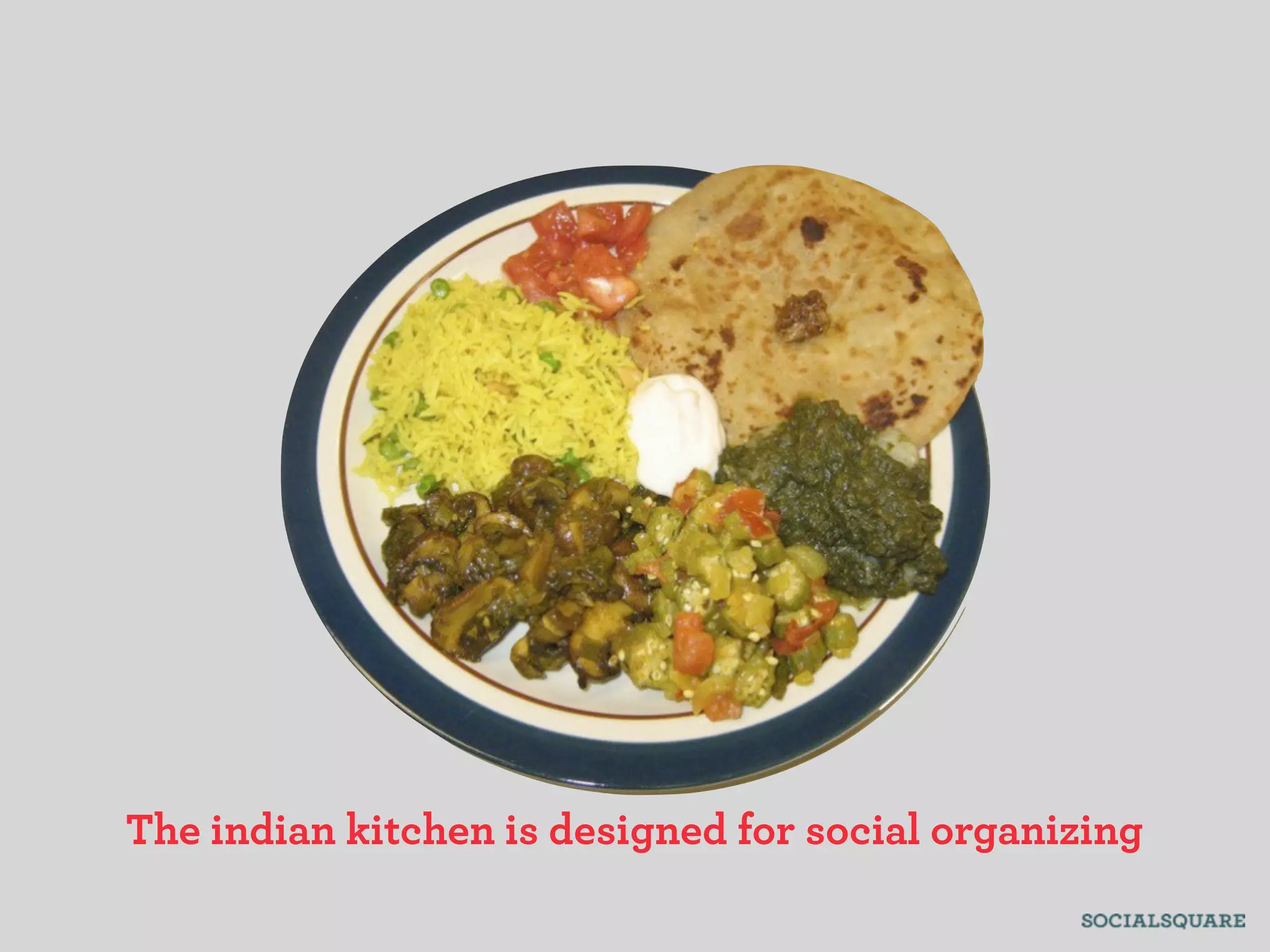 The indian kitchen is designed for social organizing
 