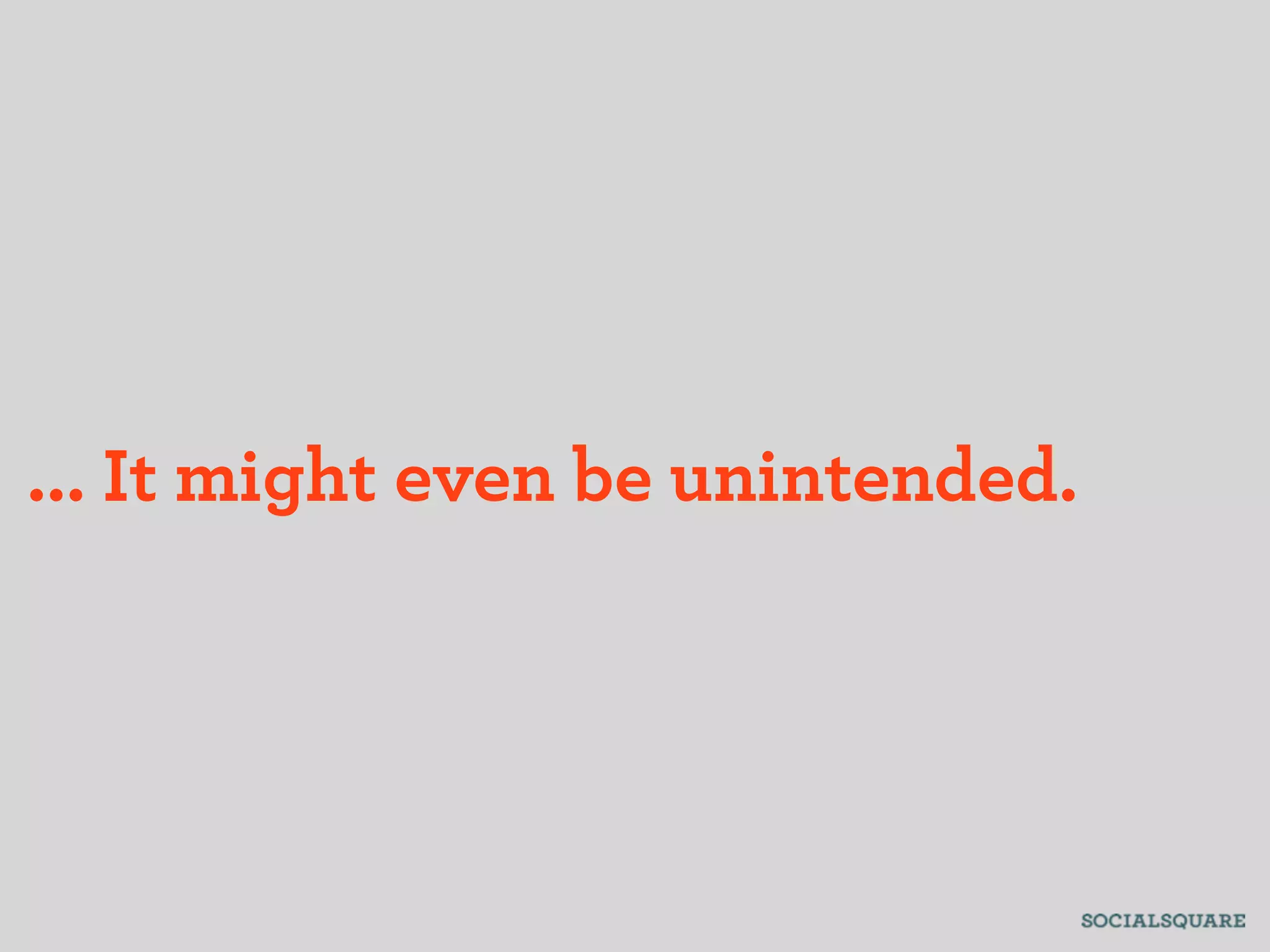 ... It might even be unintended.
 