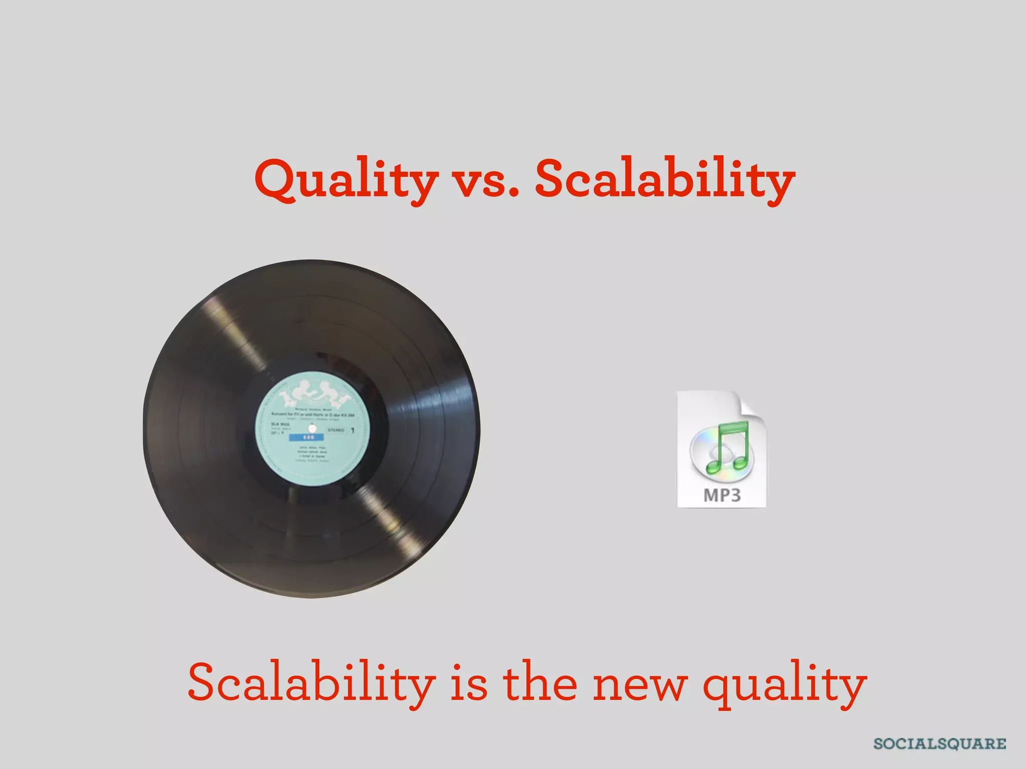 Quality vs. Scalability




Scalability is the new quality
 