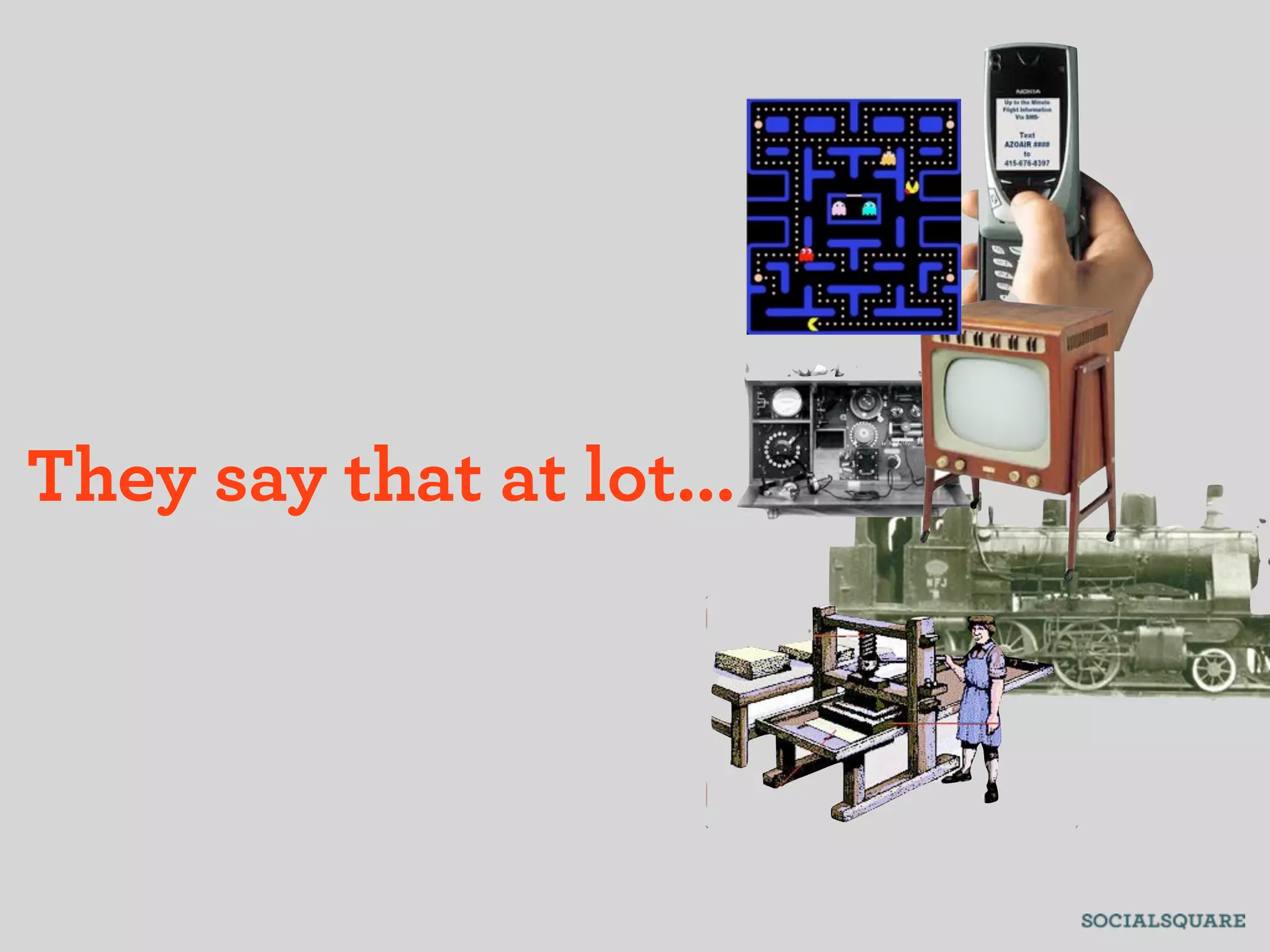 They say that at lot...
 