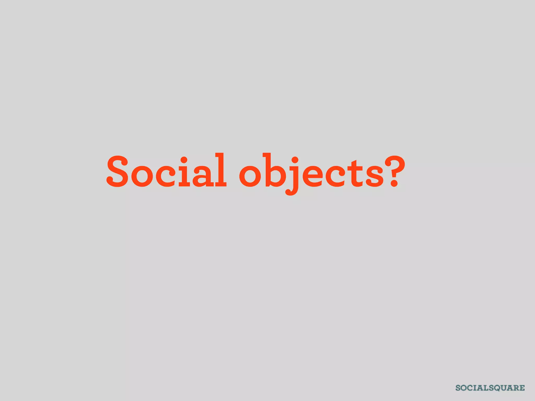 Social objects?
 