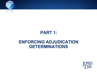 PART 1:
ENFORCING ADJUDICATION
DETERMINATIONS
 