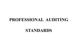 PROFESSIONAL AUDITING
STANDARDS
1
 