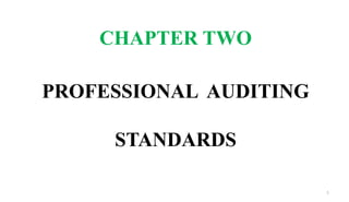 CHAPTER TWO
PROFESSIONAL AUDITING
STANDARDS
1
 