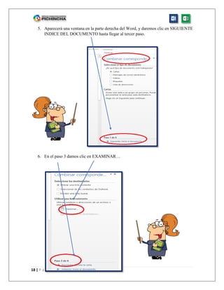 18 | P á g i n a
5. Aparecerá una ventana en la parte derecha del Word, y daremos clic en SIGUIENTE
INDICE DEL DOCUMENTO hasta llegar al tercer paso.
6. En el paso 3 damos clic en EXAMINAR…
 