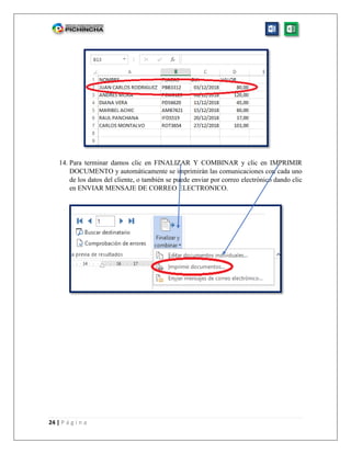 24 | P á g i n a
14. Para terminar damos clic en FINALIZAR Y COMBINAR y clic en IMPRIMIR
DOCUMENTO y automáticamente se imprimirán las comunicaciones con cada uno
de los datos del cliente, o también se puede enviar por correo electrónico dando clic
en ENVIAR MENSAJE DE CORREO ELECTRONICO.
 