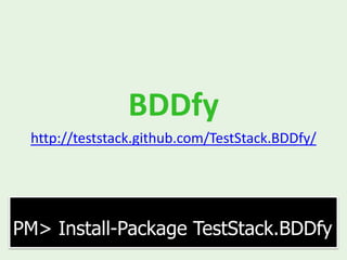 BDDfy
 http://teststack.github.com/TestStack.BDDfy/




PM> Install-Package TestStack.BDDfy
 