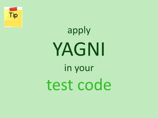 apply

YAGNI
  in your
test code
 