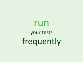 run
  your tests
frequently
 