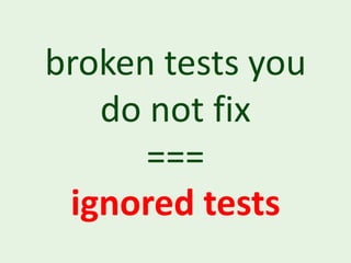 broken tests you
   do not fix
      ===
 ignored tests
 