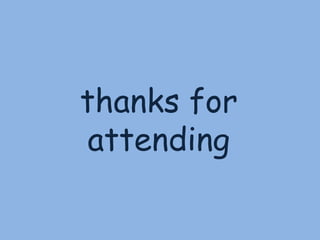 thanks for
 attending
 