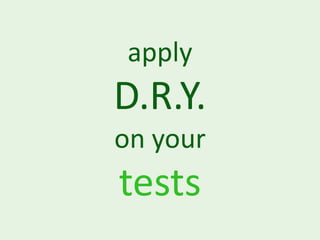 apply
D.R.Y.
on your
tests
 