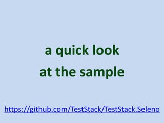 a quick look
          at the sample

https://github.com/TestStack/TestStack.Seleno
 