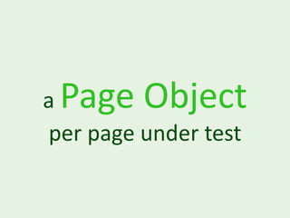 a Page Object
 per page under test
 