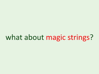 what about magic strings?
 