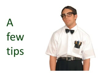 A
few
tips
 
