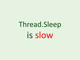 Thread.Sleep
  is slow
 