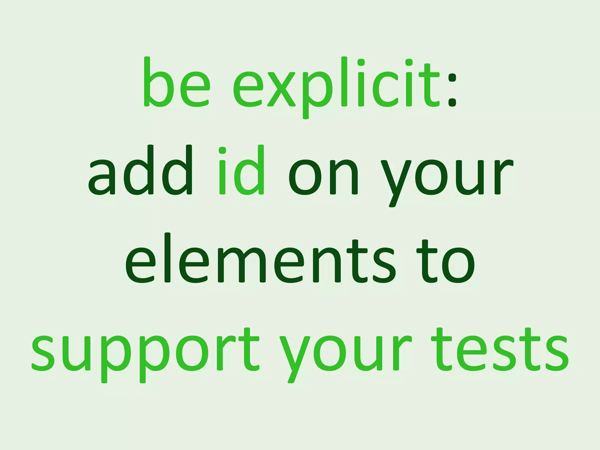 be explicit: add id on your elements to support your tests 