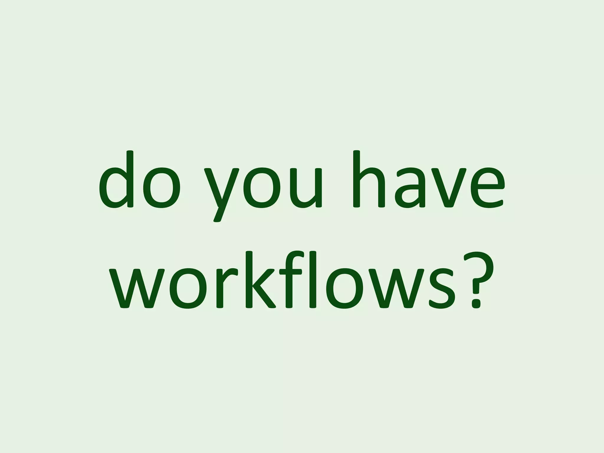 do you have workflows? 