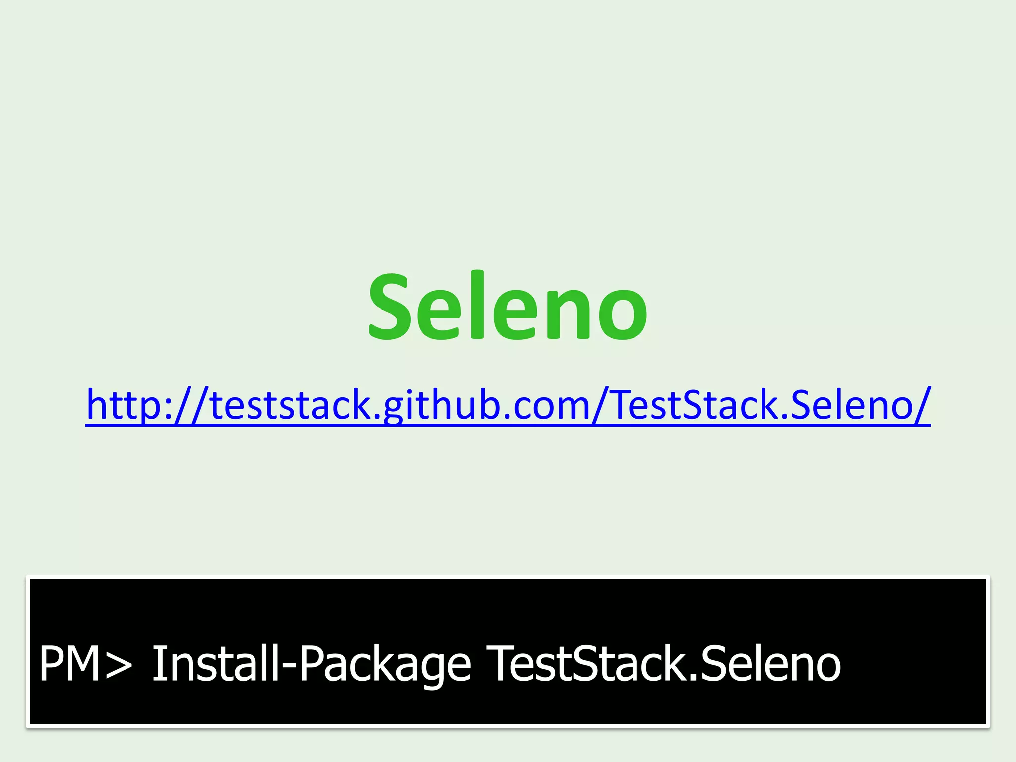 Seleno http://teststack.github.com/TestStack.Seleno/ PM> Install-Package TestStack.Seleno 