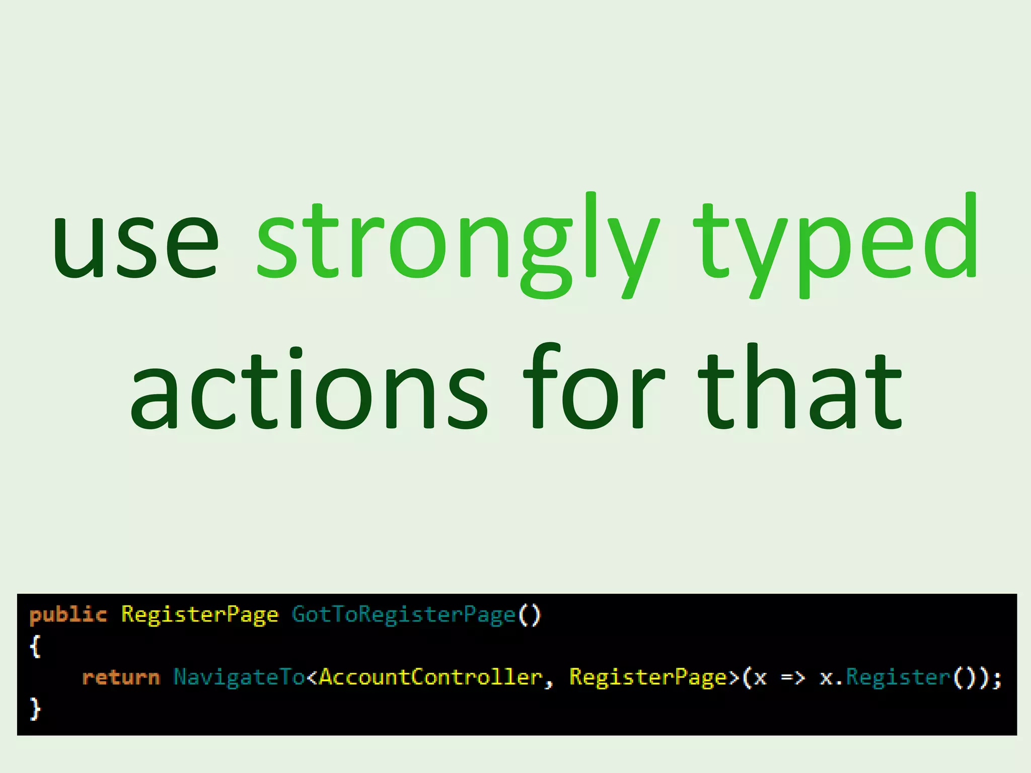 use strongly typed actions for that 