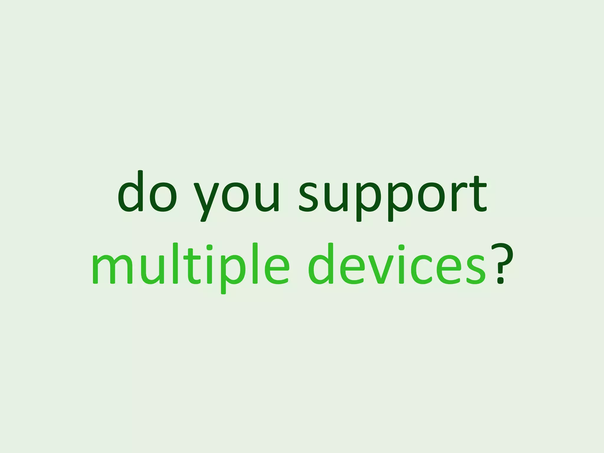 do you support multiple devices? 