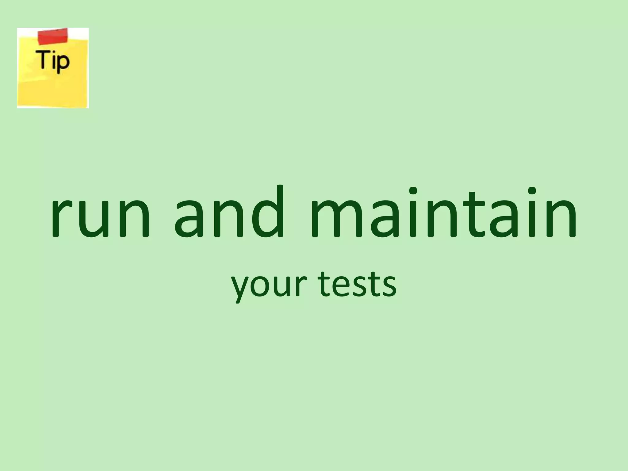 run and maintain your tests 