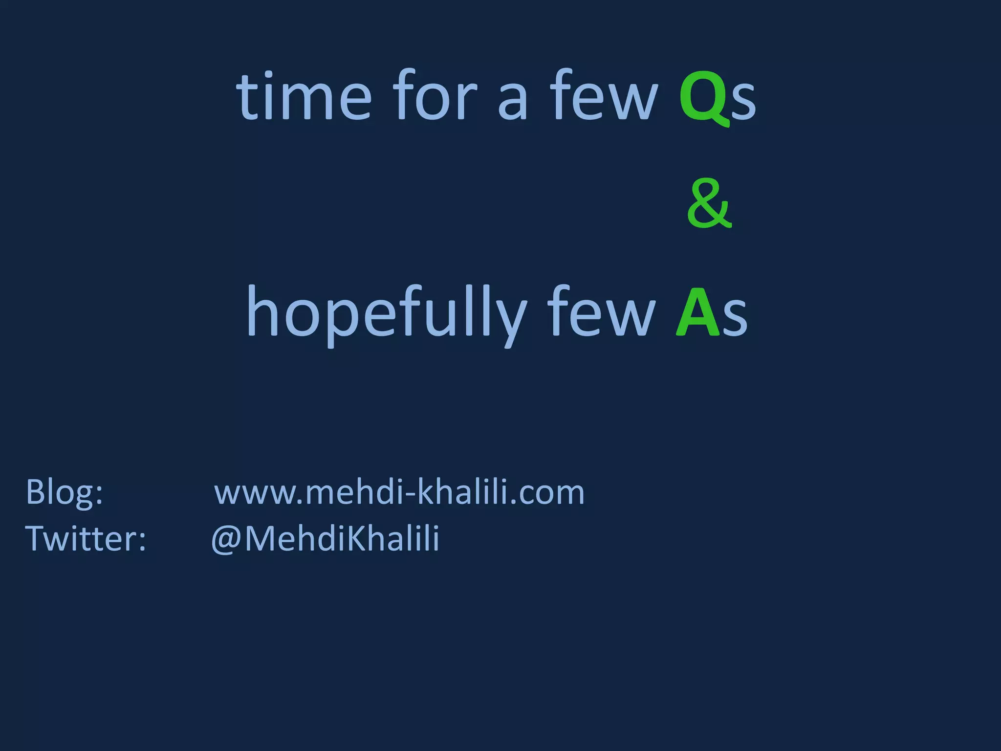 time for a few Qs & hopefully few As Blog: www.mehdi-khalili.com Twitter: @MehdiKhalili 