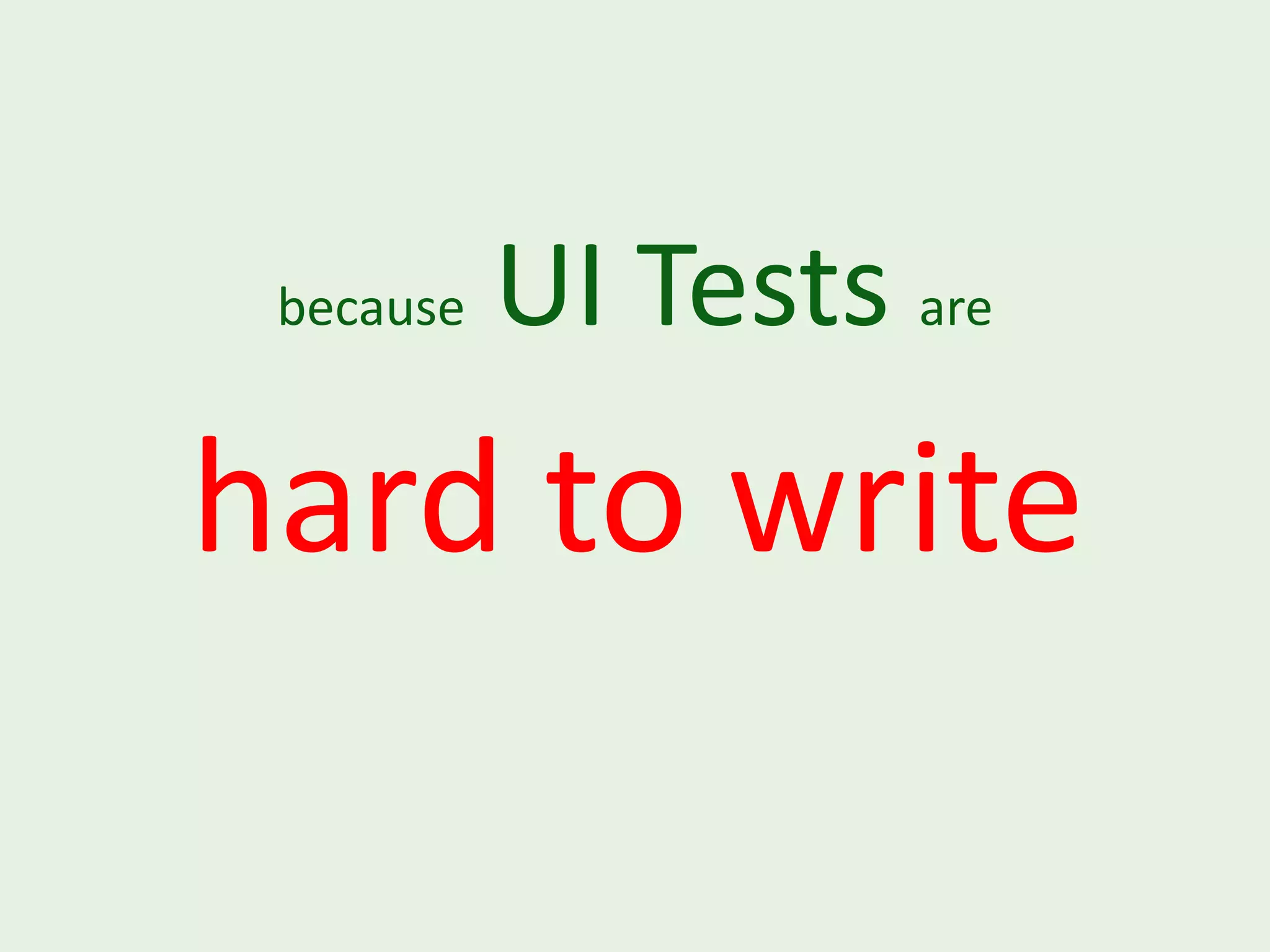 because UI Tests are hard to write 