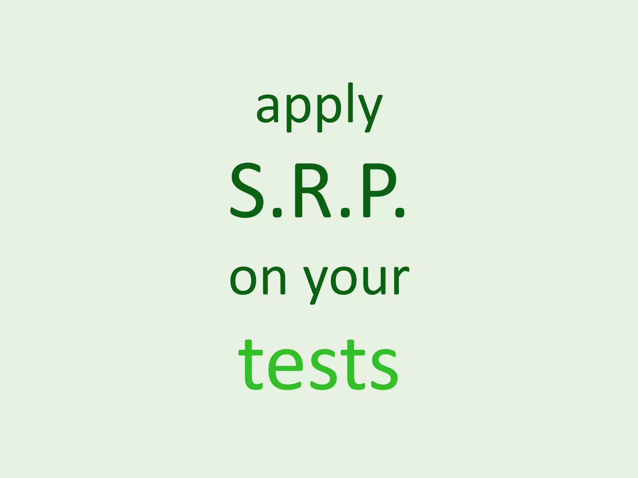 apply S.R.P. on your tests 