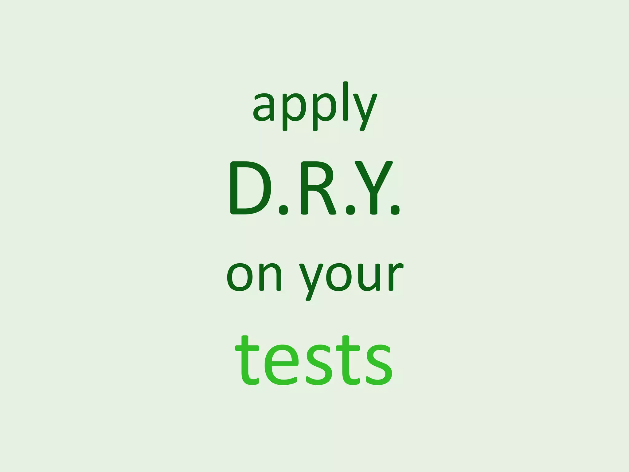 apply D.R.Y. on your tests 