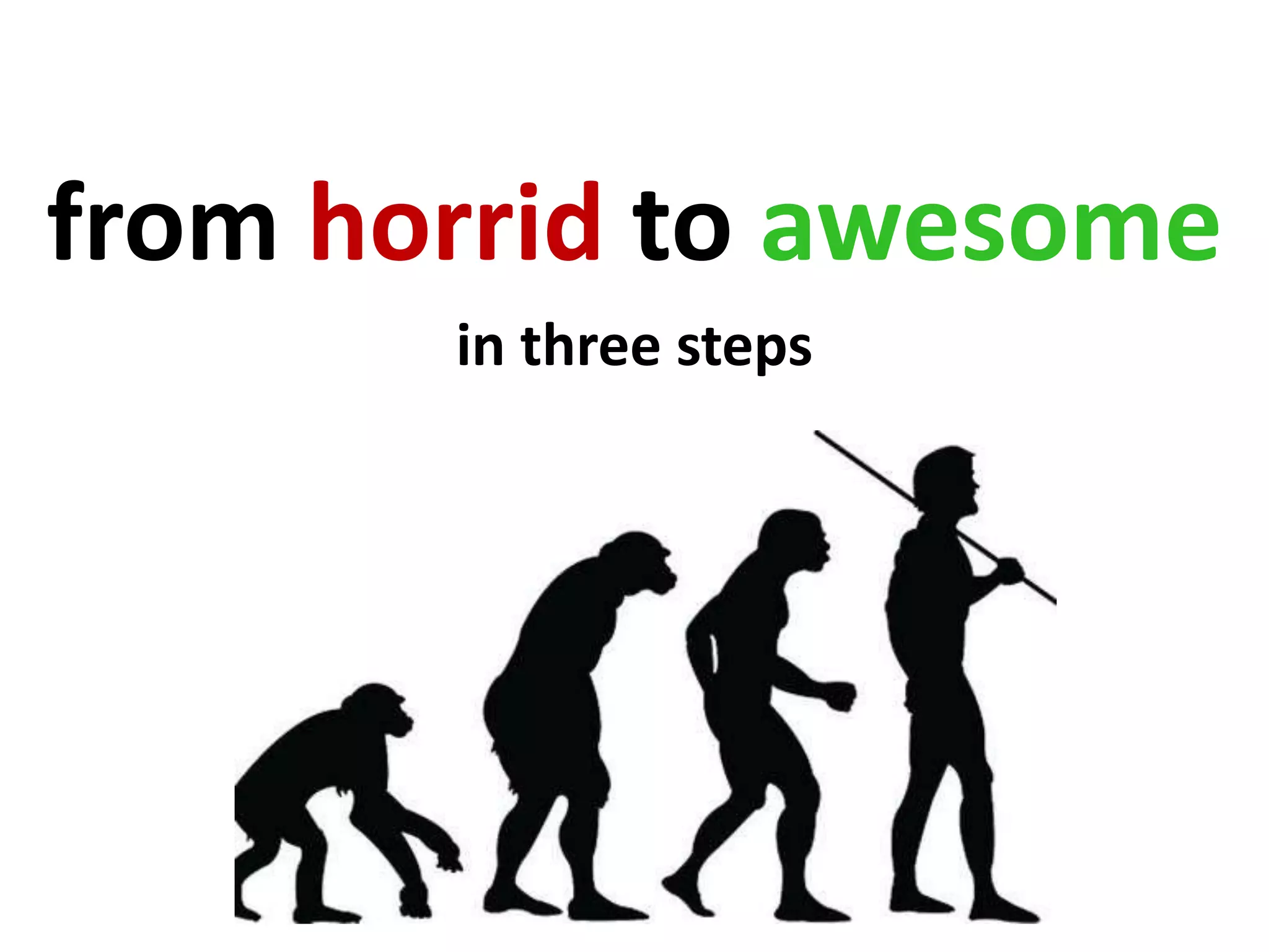 from horrid to awesome in three steps 