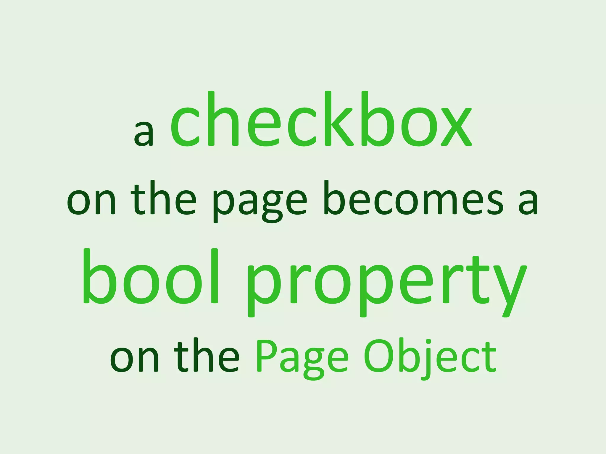 acheckbox on the page becomes a bool property on the Page Object 