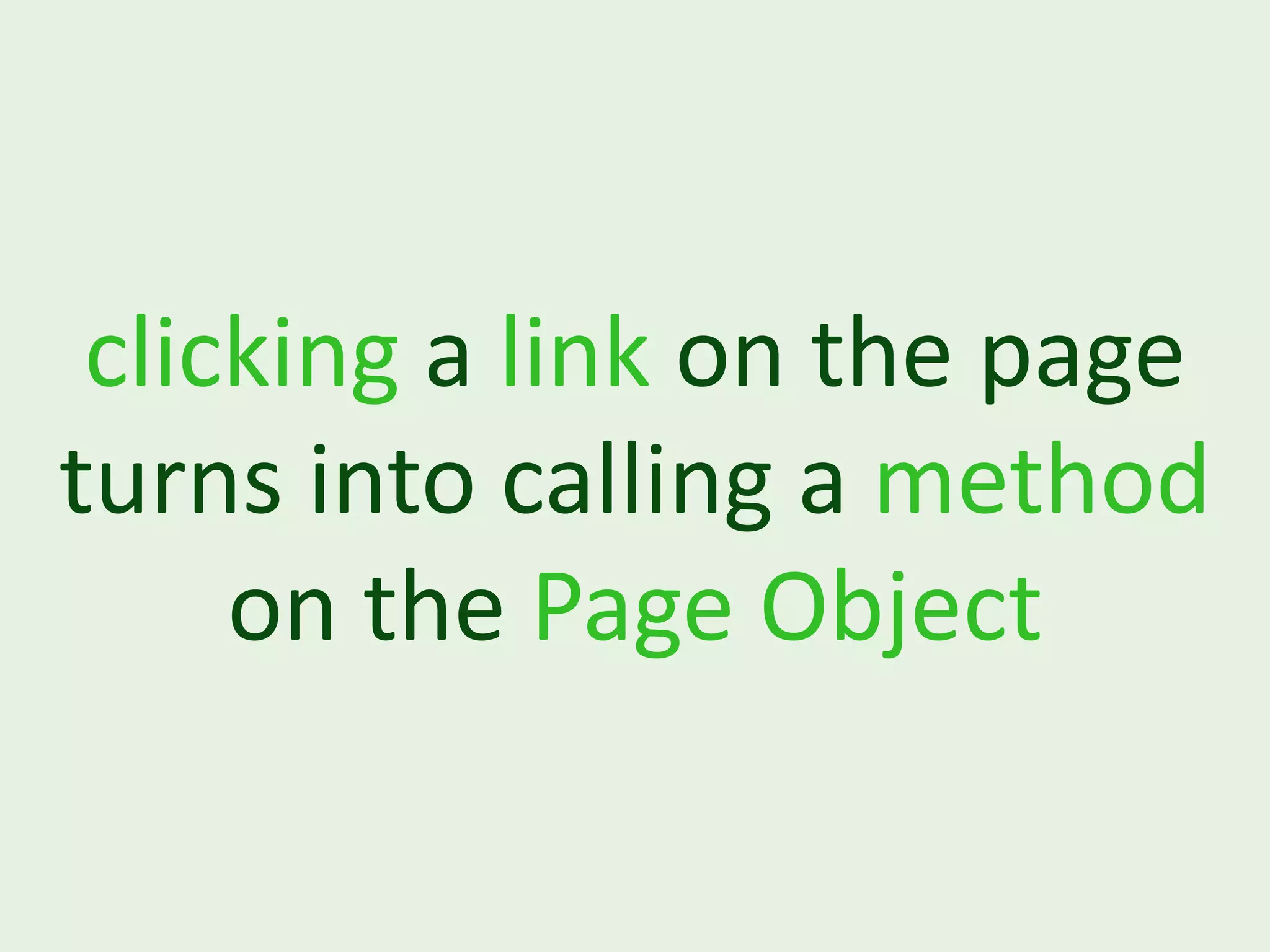 clicking a link on the page turns into calling a method on the Page Object 