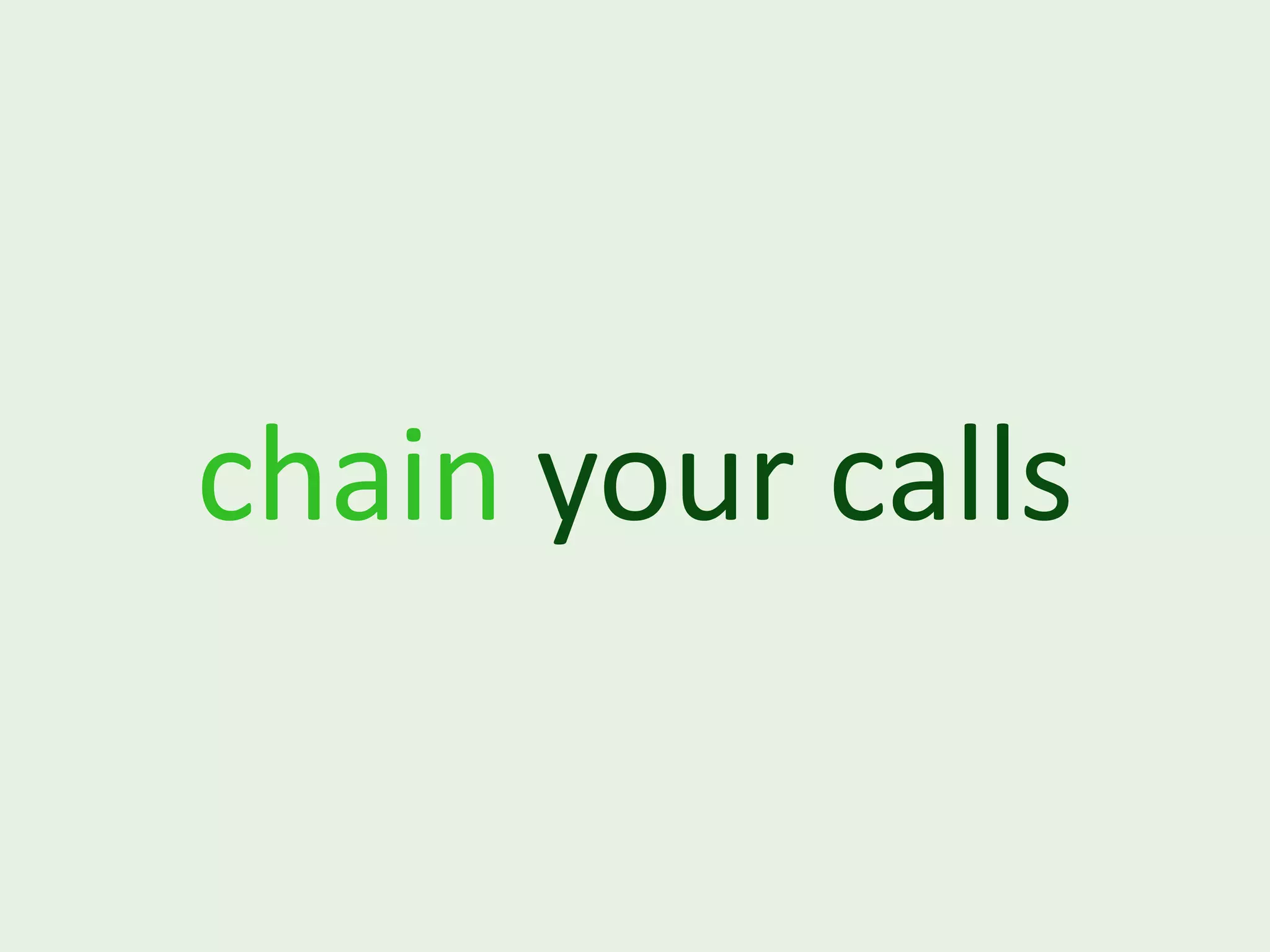 chain your calls 