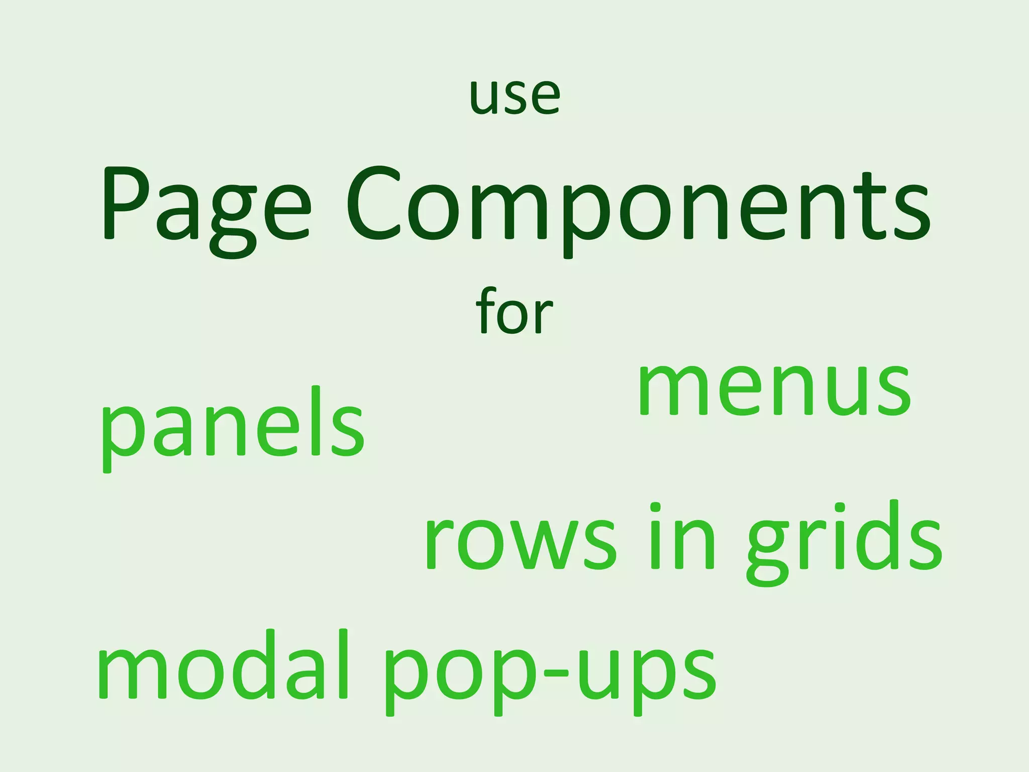 use Page Components for panels menus rows in grids modal pop-ups 