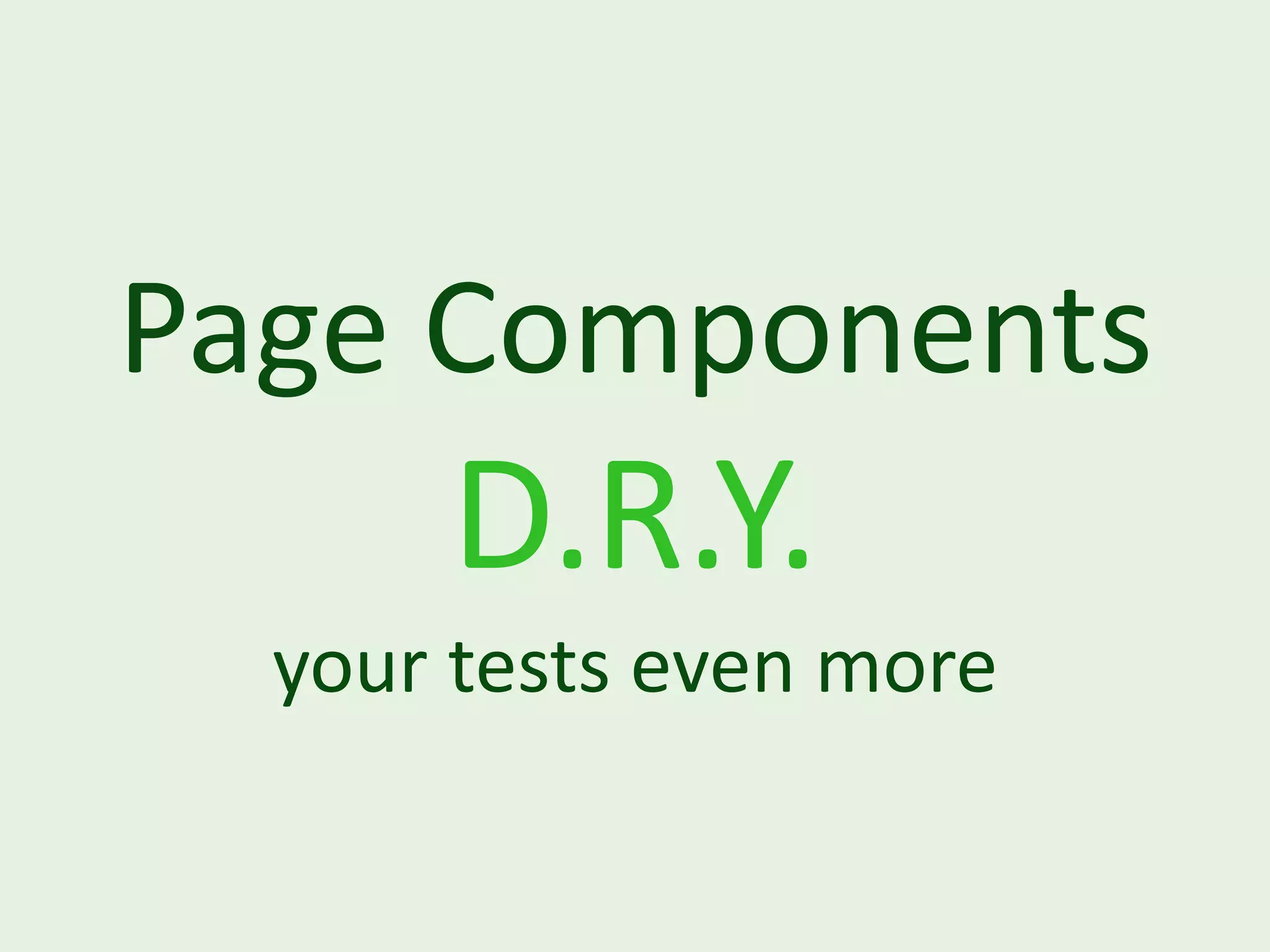 Page Components D.R.Y. your tests even more 