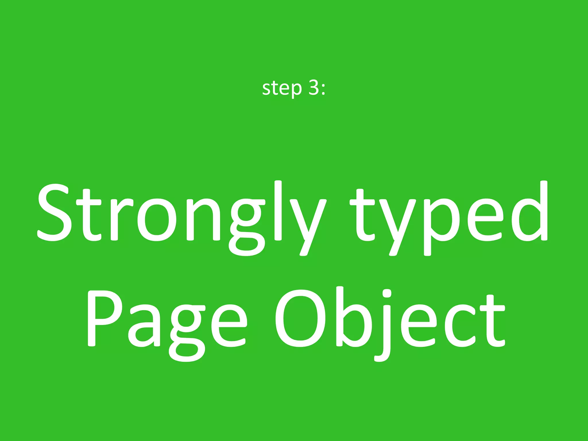 step 3: Strongly typed Page Object 