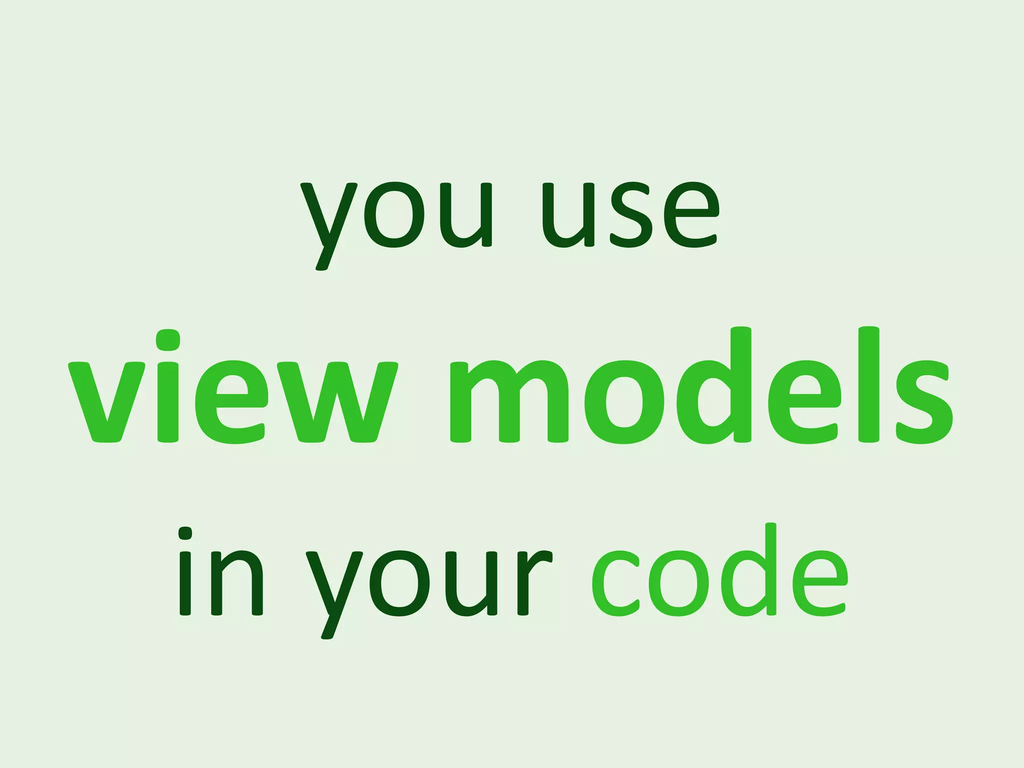 you use view models in your code 