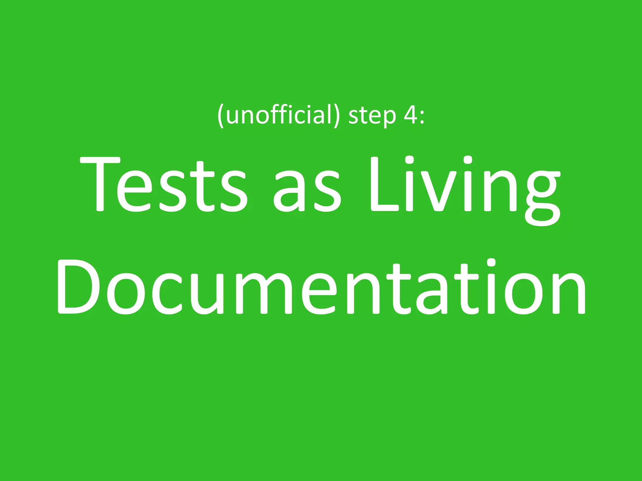 (unofficial) step 4: Tests as Living Documentation 