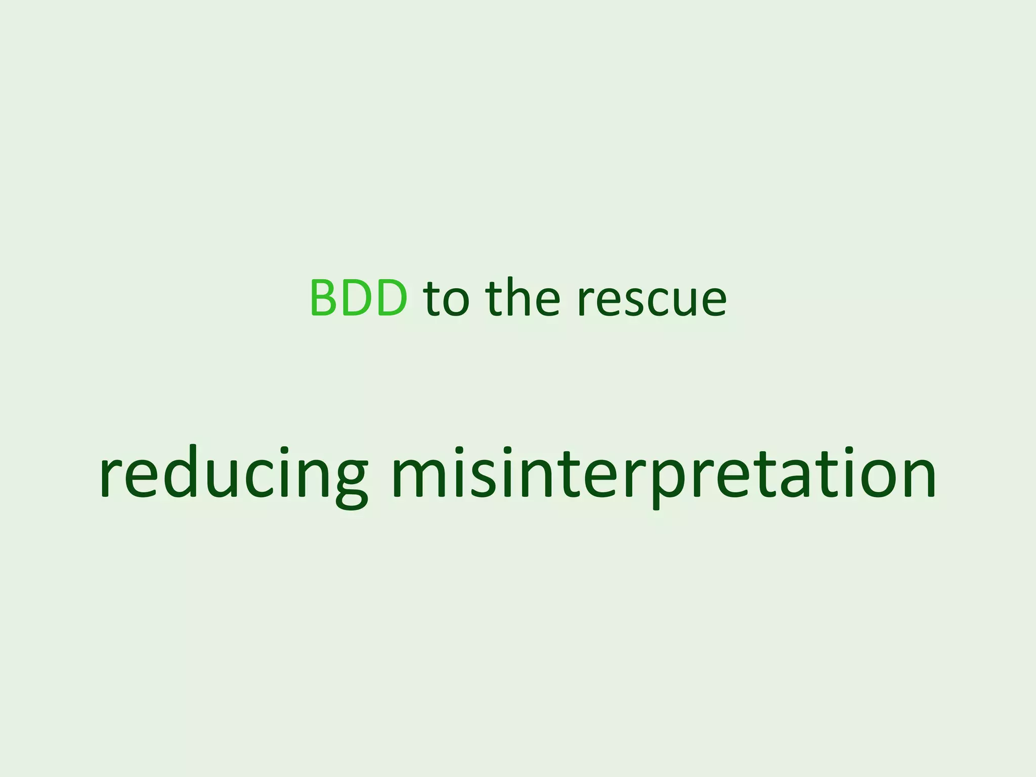 BDD to the rescue reducing misinterpretation 