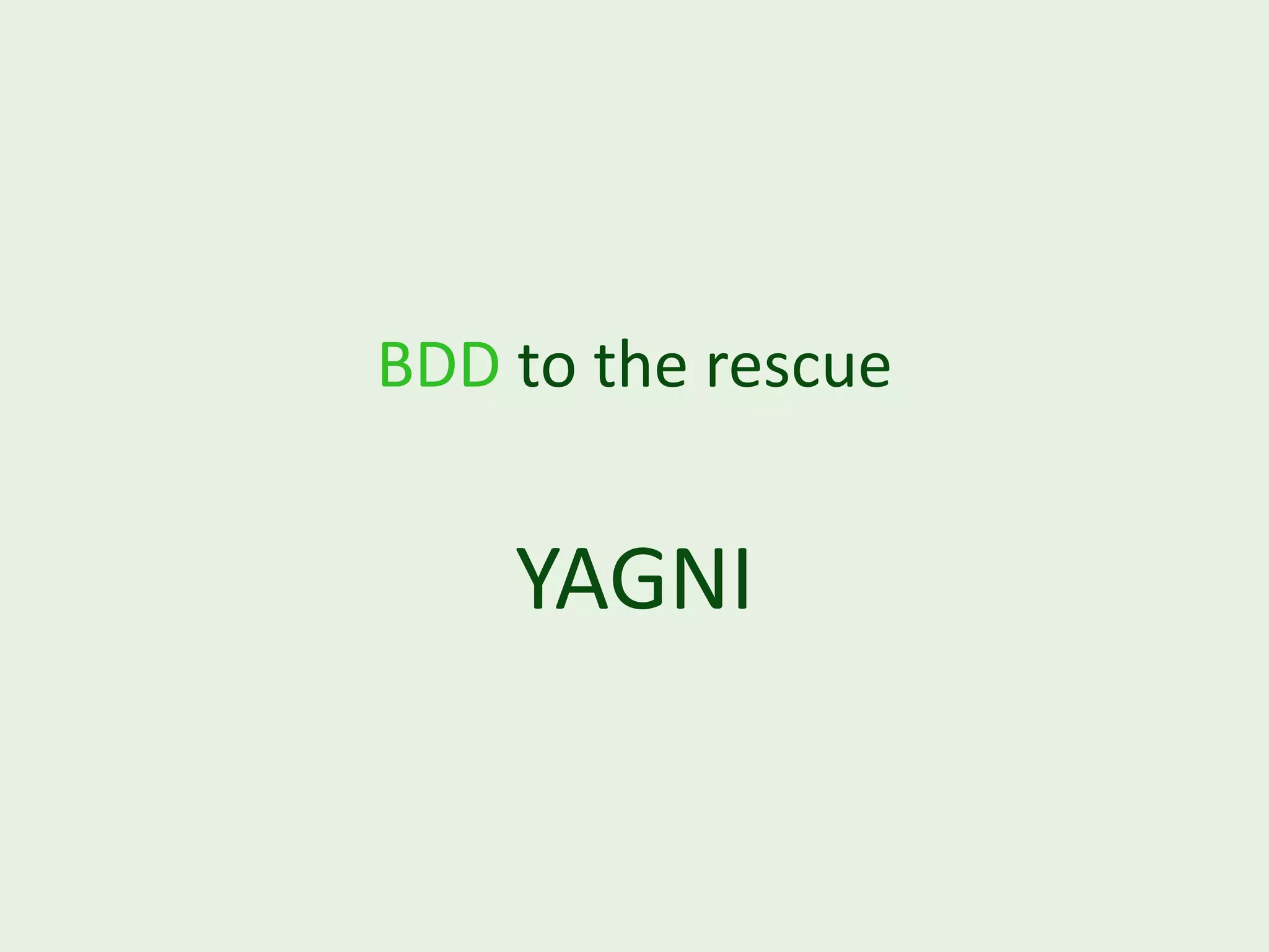 BDD to the rescue YAGNI 