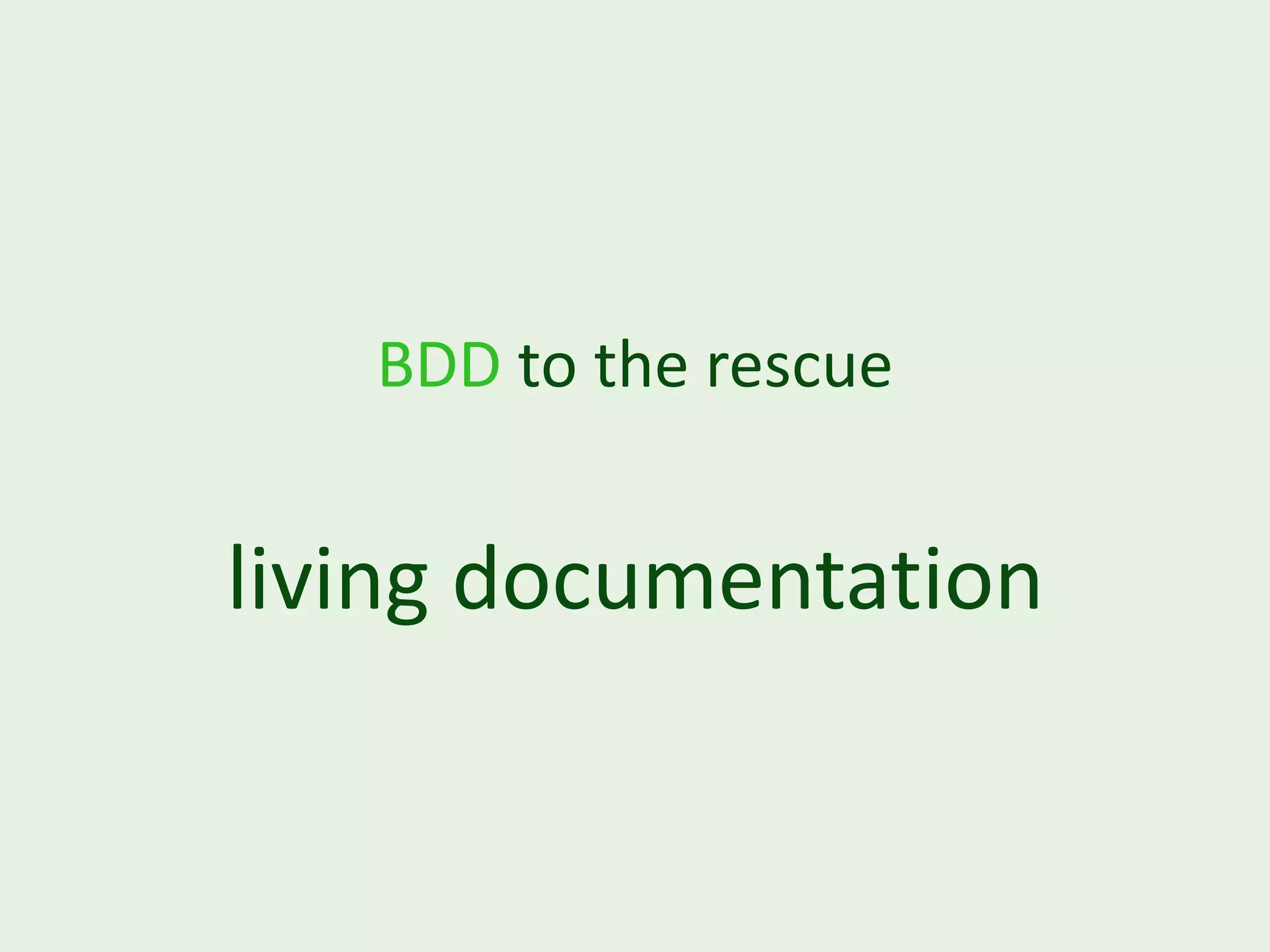 BDD to the rescue living documentation 
