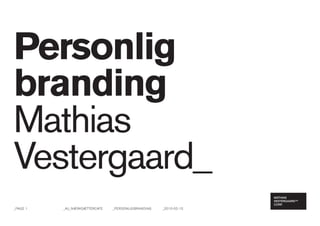Personlig
branding
Mathias
Vestergaard_
_Page 1   _aU_iværksættercafe   _Personlig branding   _2010-02-15
 