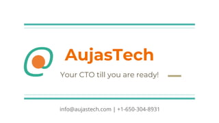 AujasTech
Your CTO till you are ready!
info@aujastech.com | +1-650-304-8931
 